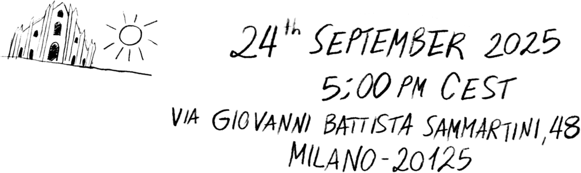 24th SEPTEMBER 2025 5:00 PM CEST VIA GIOVANNI BATTISTA SAMMARTINI, 48 MILANO-20125